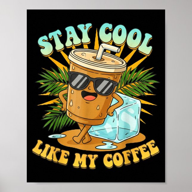 Stay Cool Like My Coffee Iced Coffee Lover  Poster (Vorne)