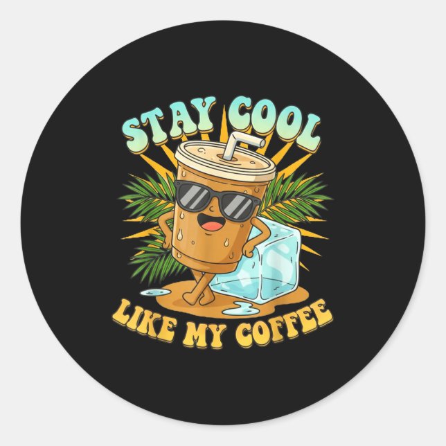 Stay Cool Like My Coffee Iced Coffee Lover  Runder Aufkleber (Vorderseite)