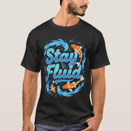 Stay Fluid Koi Fish Design T-Shirt
