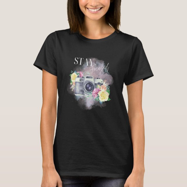 Stay Focused Inspirational Strength and Photograph T-Shirt (Vorderseite)