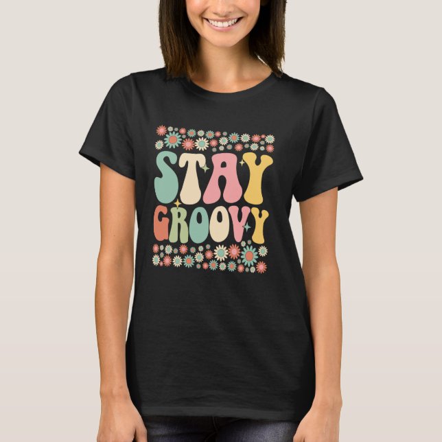 Stay Groovy Flower Power Retro 60s 70s Hippie Vibe T-Shirt (Vorderseite)