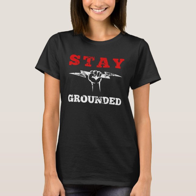 Stay Grounded Electrician Electrical Engineer Engi T-Shirt (Vorderseite)