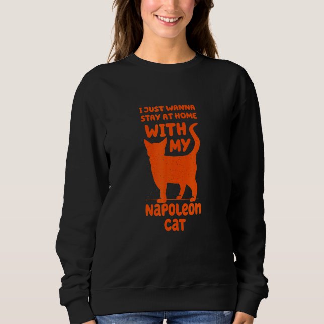 Stay Home With My Napoleon Cat Funny Cat Mom Humor Sweatshirt (Vorderseite)