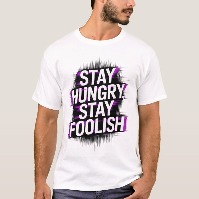  Stay Hungry Stay Foolish Motivational T-Shirt (Vorderseite)