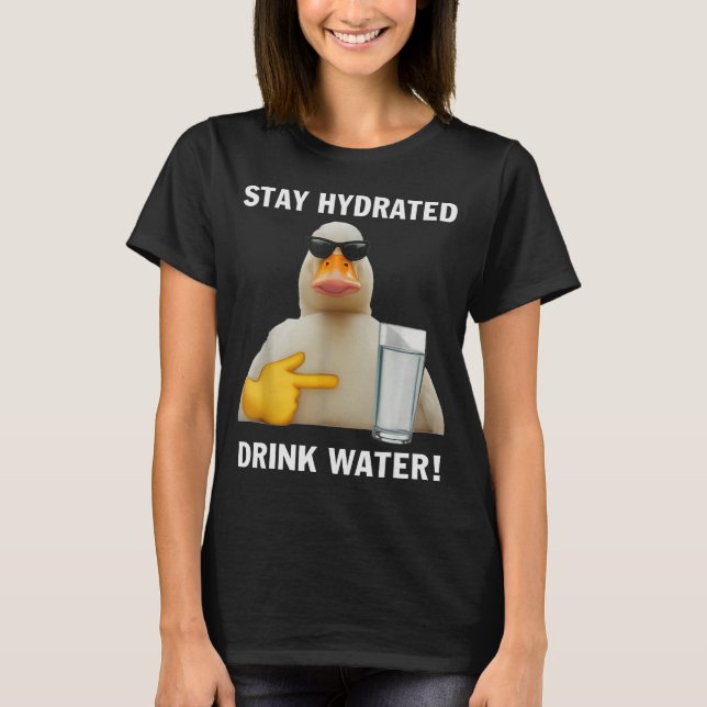 Stay Hydrated Drink Water Funny Meme Duck  T-Shirt (Vorderseite)