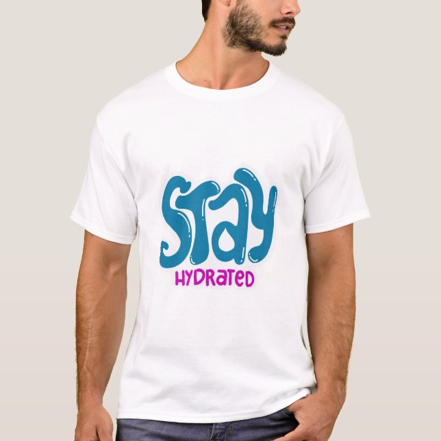 Stay Hydrated  T-Shirt (Vorderseite)