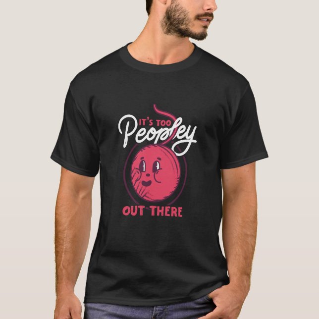 Stay Inside Too Peopley Out There Weaving Yarn T-Shirt (Vorderseite)
