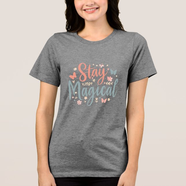 Stay Magical T-Shirt – Positive Inspirational Quot Tri-Blend Shirt (Vorderseite)