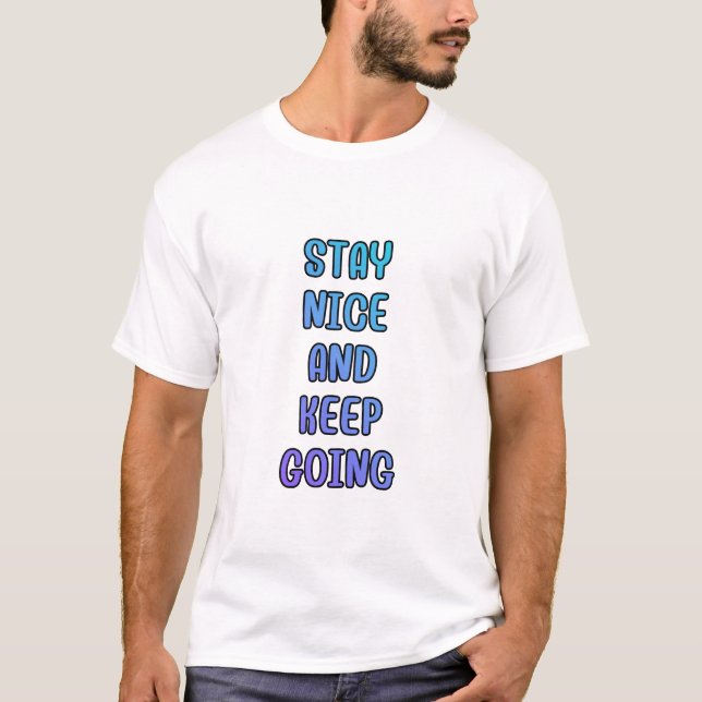 Stay Nice Keep Going Gradient Quote T-Shirt (Vorderseite)