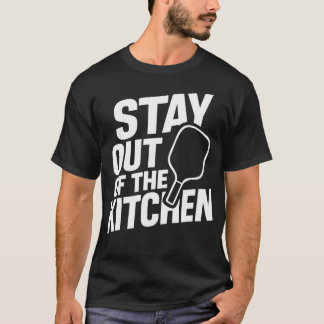 Stay Out Of The Kitchen Tee  Funny Pickleball Play