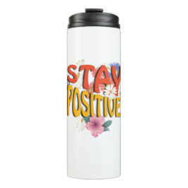 Stay Positive – Floral Motivational  Thermosbecher