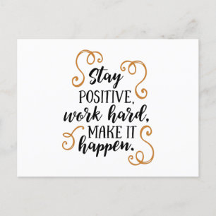 Stay positive, work hard, make it happen. postkarte
