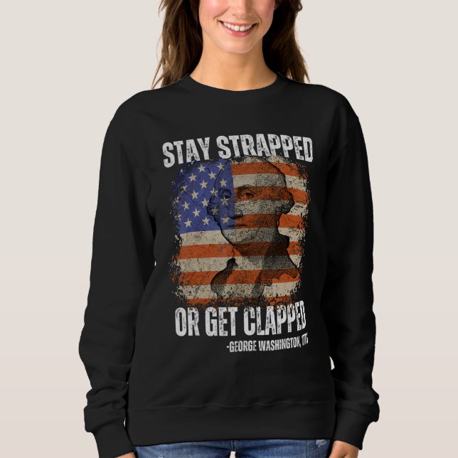 Stay strapped or get clapped George Washington 4th Sweatshirt (Vorderseite)