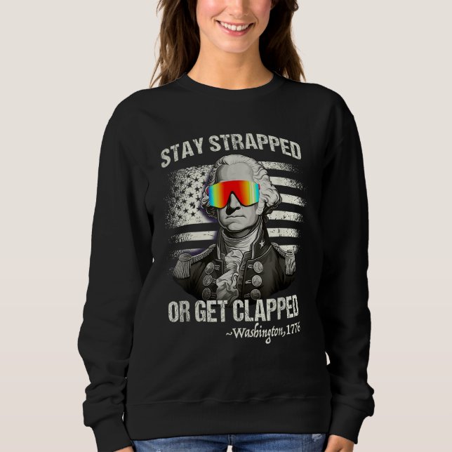 Stay strapped or get clapped George Washington 4th Sweatshirt (Vorderseite)