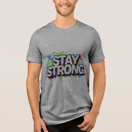 STAY STRONG – Graffiti Street Art Typo T-Shirt Tri-Blend Shirt