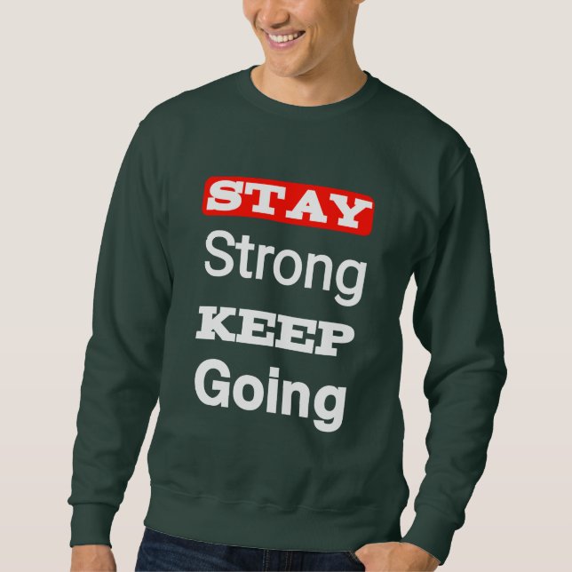 Stay Strong Keep Going Motivational Sweatshirt (Vorderseite)