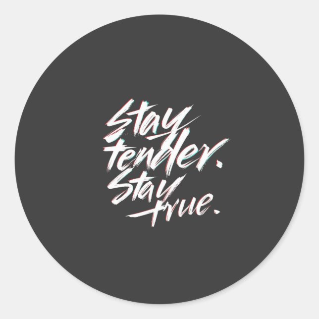 Stay Tender, Stay True Runder Aufkleber (Vorderseite)