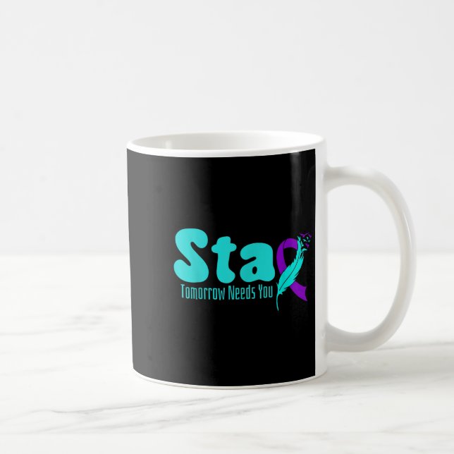 Stay Tomorrow Need You Suicide Prevention Awarenes Kaffeetasse (Rechts)
