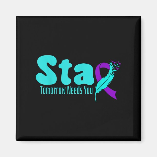 Stay Tomorrow Need You Suicide Prevention Awarenes Magnet (Vorne)