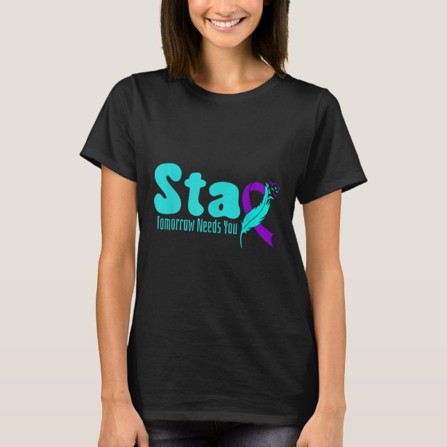 Stay Tomorrow Need You Suicide Prevention Awarenes T-Shirt (Vorderseite)