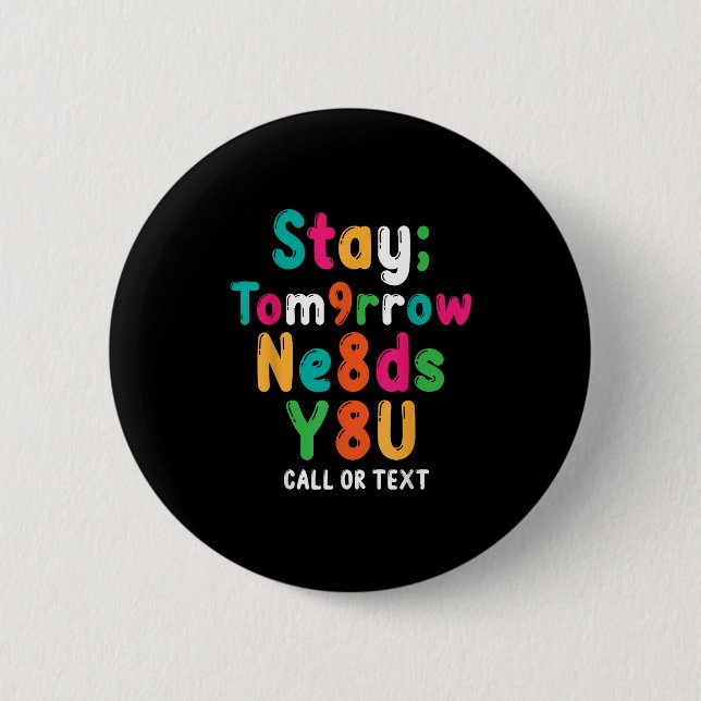 Stay Tomorrow Needs You 988 Suicide Prevention Awa Button (Vorderseite)
