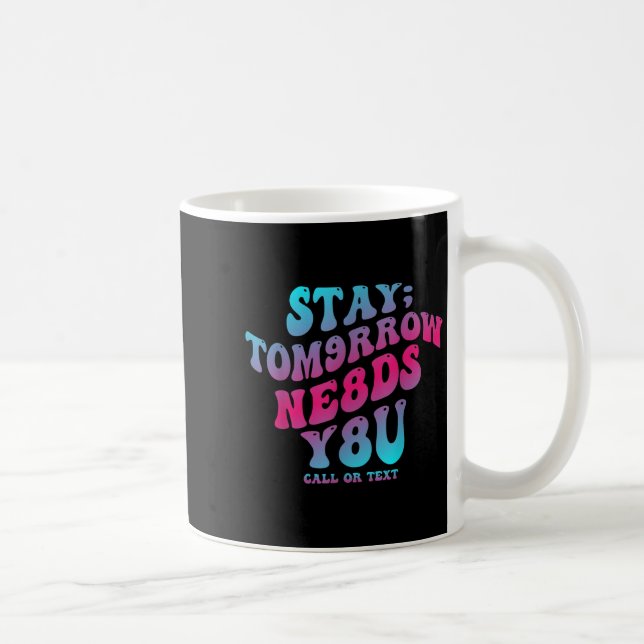 Stay Tomorrow Needs You 988 Suicide Prevention Awa Kaffeetasse (Rechts)