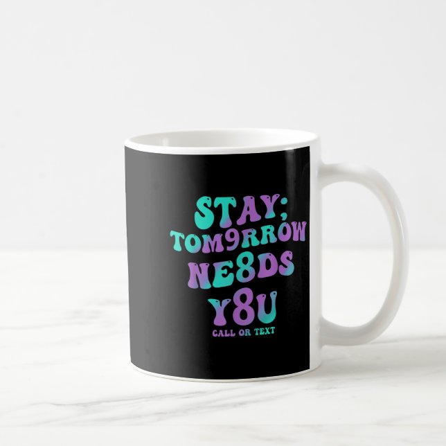 Stay Tomorrow Needs You 988 Suicide Prevention Awa Kaffeetasse (Rechts)