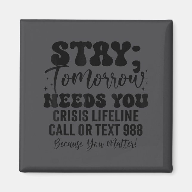 Stay Tomorrow Needs You 988 Suicide Prevention Awa Magnet (Vorne)
