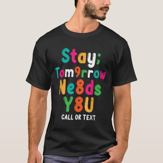 Stay Tomorrow Needs You 988 Suicide Prevention Awa T-Shirt (Vorderseite)