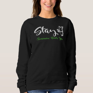 Stay Tomorrow Needs You Mental Health Awareness Mo Sweatshirt
