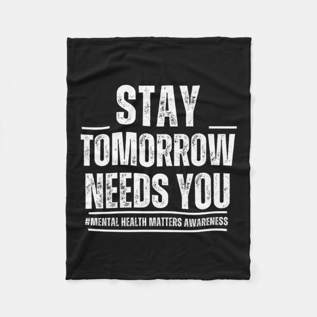 Stay Tomorrow Needs You Mental Health S Awareness  Fleecedecke (Vorderseite)