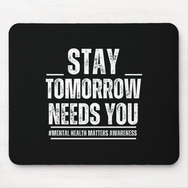 Stay Tomorrow Needs You Mental Health S Awareness  Mousepad (Vorne)
