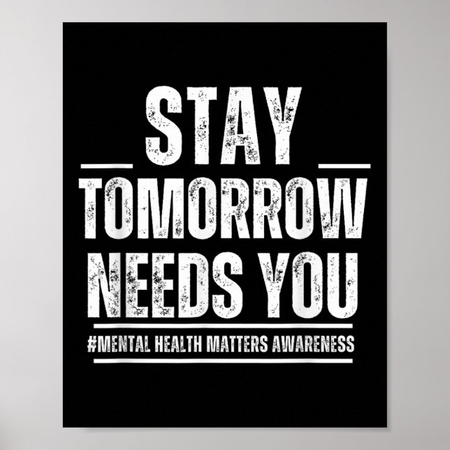 Stay Tomorrow Needs You Mental Health S Awareness  Poster (Vorne)
