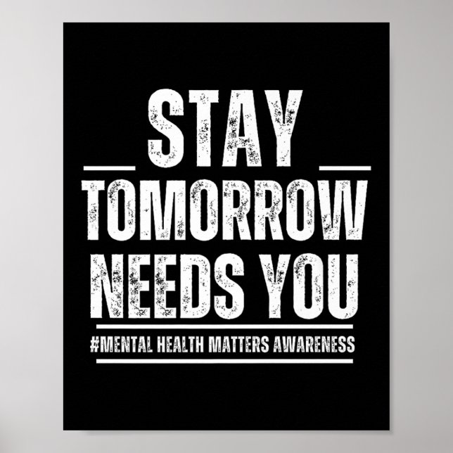 Stay Tomorrow Needs You Mental Health S Awareness  Poster (Vorne)
