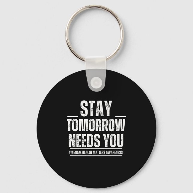 Stay Tomorrow Needs You Mental Health S Awareness  Schlüsselanhänger (Vorderseite)