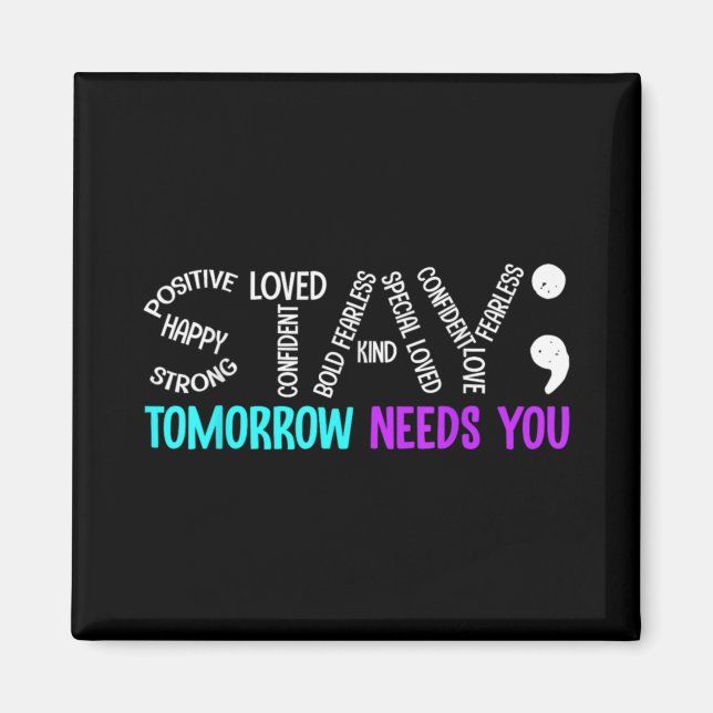 Stay Tomorrow Needs You Semicolon Suicide Preventi Magnet (Vorne)