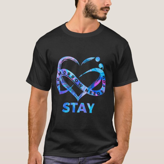 Stay Tomorrow Needs You Semicolon Suicide Preventi T-Shirt (Vorderseite)