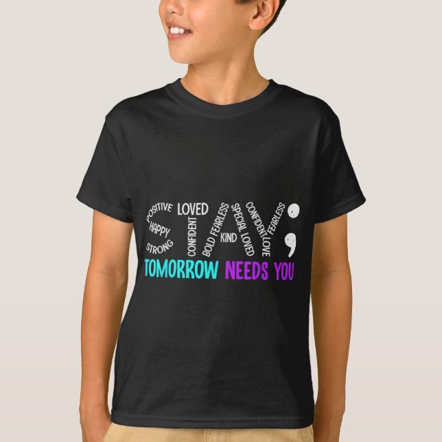 Stay Tomorrow Needs You Semicolon Suicide Preventi T-Shirt (Vorderseite)