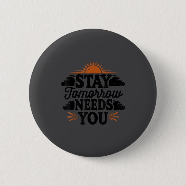 Stay Tomorrow Needs You, Suicide Awareness Mental  Button (Vorderseite)