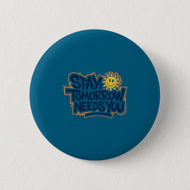 Stay Tomorrow Needs You, Suicide Awareness Mental  Button (Vorderseite)