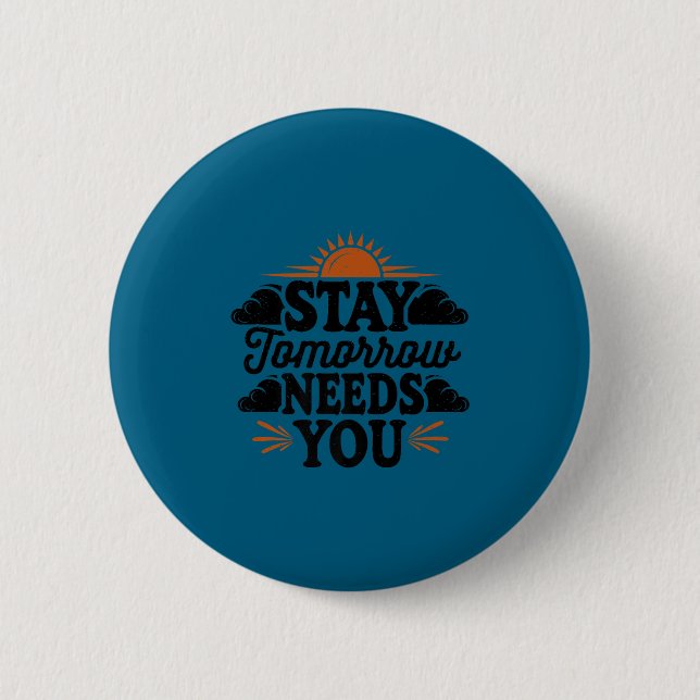 Stay Tomorrow Needs You, Suicide Awareness Mental  Button (Vorderseite)