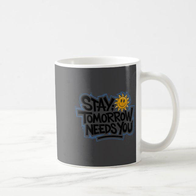 Stay Tomorrow Needs You, Suicide Awareness Mental  Kaffeetasse (Rechts)