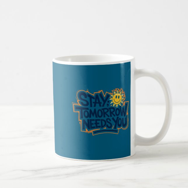 Stay Tomorrow Needs You, Suicide Awareness Mental  Kaffeetasse (Rechts)