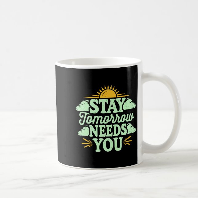Stay Tomorrow Needs You, Suicide Awareness Mental  Kaffeetasse (Rechts)