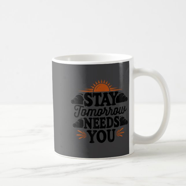 Stay Tomorrow Needs You, Suicide Awareness Mental  Kaffeetasse (Rechts)