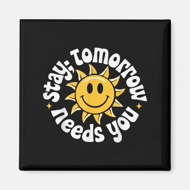 Stay Tomorrow Needs You, Suicide Awareness Mental  Magnet (Vorne)