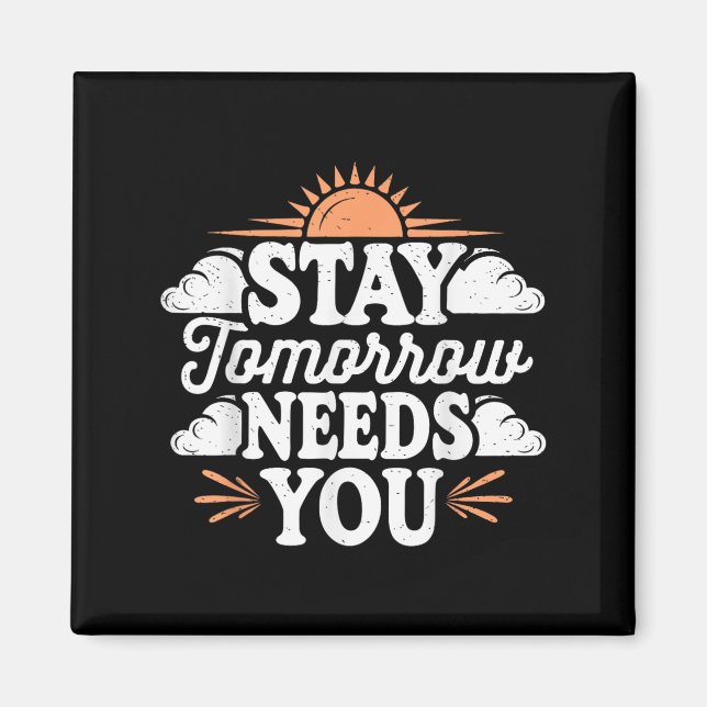 Stay Tomorrow Needs You, Suicide Awareness Mental  Magnet (Vorne)