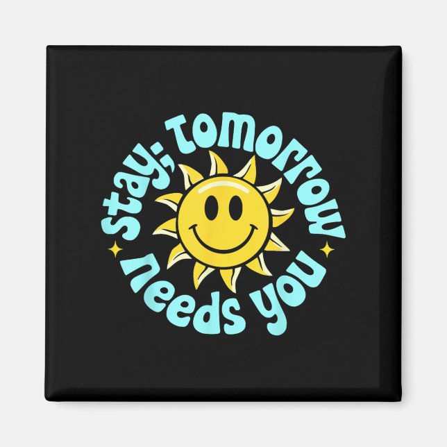 Stay Tomorrow Needs You, Suicide Awareness Mental  Magnet (Vorne)