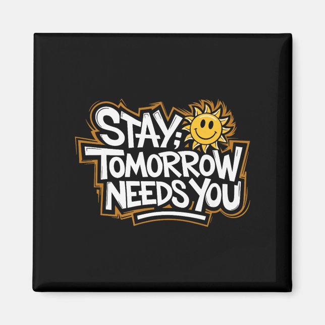 Stay Tomorrow Needs You, Suicide Awareness Mental  Magnet (Vorne)
