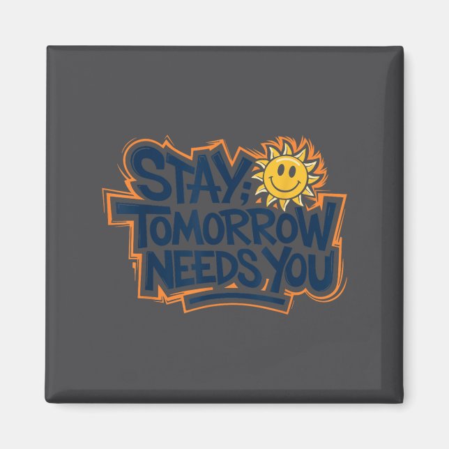 Stay Tomorrow Needs You, Suicide Awareness Mental  Magnet (Vorne)